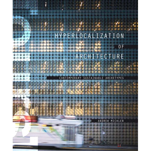 Hyperlocalization of Architecture: Contemporary Sustainable Archetypes - Hardcover