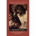 Amazing Love: Rosary Meditations for Teens - Paperback