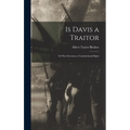Is Davis a Traitor; or Was Secession a Constitutional Right