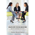 Elevate Your Resume: Tips for Accelerating Your Career - Paperback