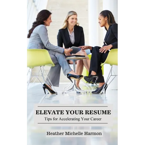 Elevate Your Resume: Tips for Accelerating Your Career - Paperback