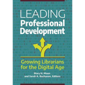 Leading Professional Development: Growing Librarians for the Digital Age - Paperback