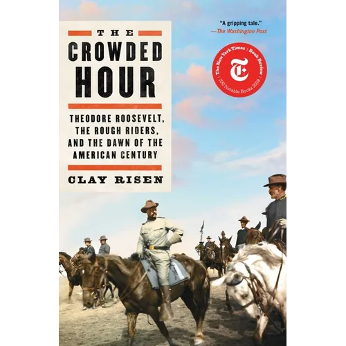The Crowded Hour: Theodore Roosevelt, the Rough Riders, and the Dawn of the American Century - Paperback