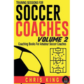 Training Sessions For Soccer Coaches Volume 2 - Paperback