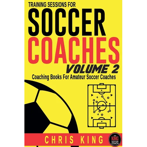 Training Sessions For Soccer Coaches Volume 2 - Paperback