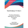 Trial Evidence V1 Part 1: The Rules Of Evidence Applicable On The Trial Of Civil Actions (1918)