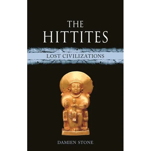 The Hittites: Lost Civilizations - Hardcover