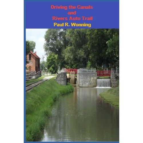 Driving the Canals and Rivers Auto Trail: A Southeastern Indiana Road Trip