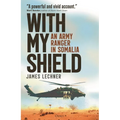 With My Shield: An Army Ranger in Somalia - Hardcover