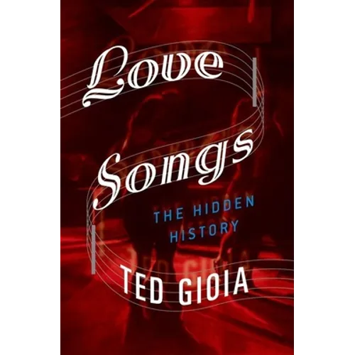 Love Songs: The Hidden History - Hardcover