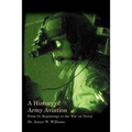 A History of Army Aviation: From Its Beginnings to the War on Terror - Paperback