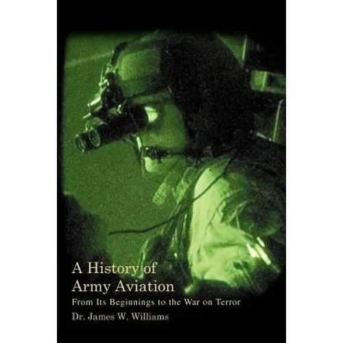 A History of Army Aviation: From Its Beginnings to the War on Terror - Paperback