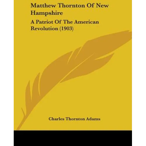 Matthew Thornton Of New Hampshire: A Patriot Of The American Revolution (1903)