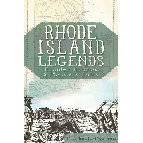 Rhode Island Legends: Haunted Hallows & Monsters' Lairs - Paperback