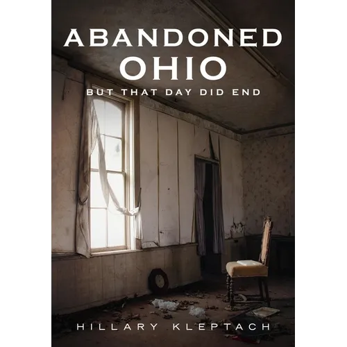 Abandoned Ohio: But That Day Did End - Paperback