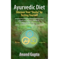 Ayurvedic Diet: Discover Your "Dosha" by Testing Yourself: Find out which Dosha is Important for You - Paperback