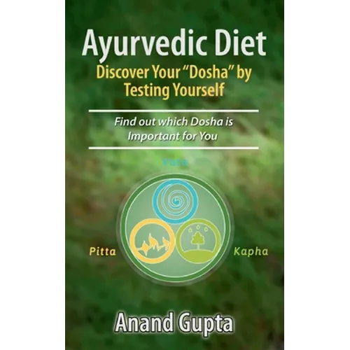 Ayurvedic Diet: Discover Your "Dosha" by Testing Yourself: Find out which Dosha is Important for You - Paperback