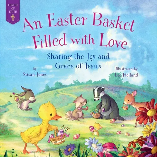 An Easter Basket Filled with Love: Sharing the Joy and Grace of Jesus - Hardcover
