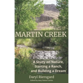 Martin Creek: A Study on Nature, Starting a Ranch, and Building a Dream - Paperback