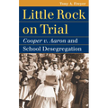 Little Rock on Trial: Cooper v. Aaron and School Desegregation