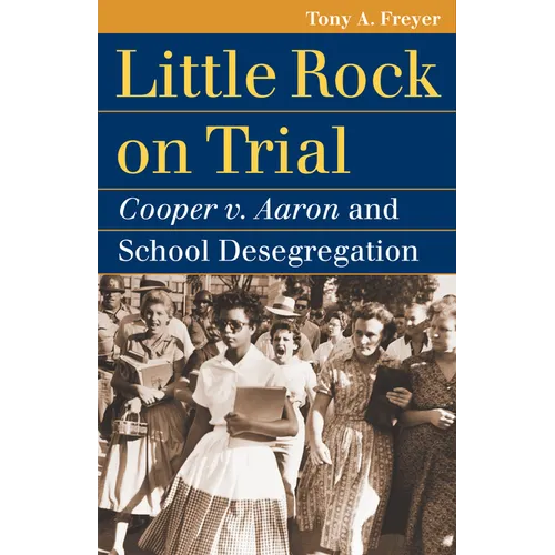 Little Rock on Trial: Cooper v. Aaron and School Desegregation