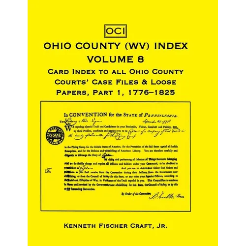 Ohio County (West Virginia) Index, Volume 8: Card Index to all Ohio County Courts' Case Files and Loose Papers, Part 1, 1776-1825