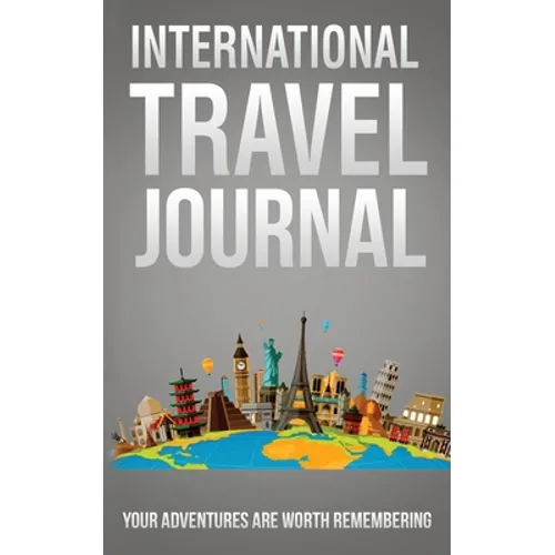 International Travel Journal: Your Adventures Are Worth Remembering - Paperback