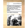 A treatise on the pleadings in suits in the Court of Chancery, by English bill. By John Mitford, Esquire. The second edition.