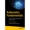 Kubernetes Fundamentals: A Step-By-Step Development and Interview Guide - Paperback