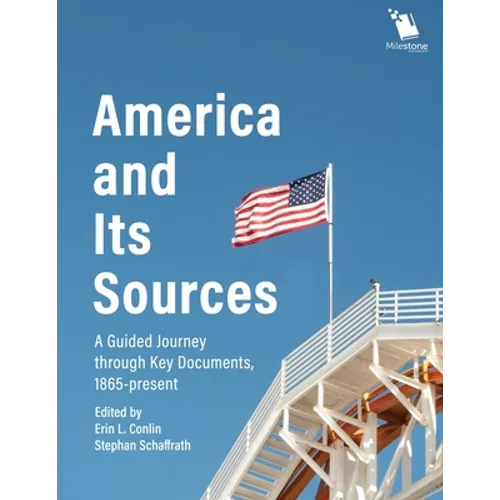 America and Its Sources: A Guided Journey through Key Documents, 1865-present