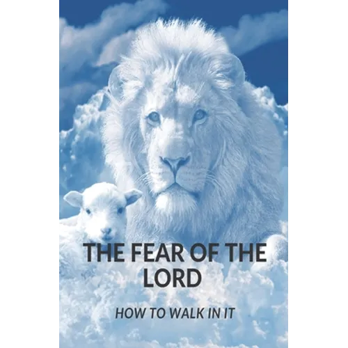 The Fear of the Lord: How Do I Walk in It? - Paperback