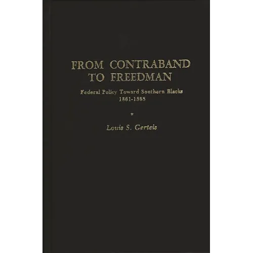 From Contraband to Freedman: Federal Policy Toward Southern Blacks, 1861-1865