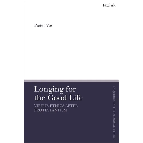 Longing for the Good Life: Virtue Ethics After Protestantism - Paperback