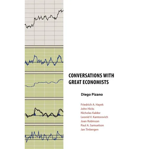 Conversations with Great Economists: Friedrich A. Hayek, John Hicks, Nicholas Kaldor, Leonid V.Kantorovich, Joan Robinson, Paul A.Samuelson, Jan Tinbe - Paperback