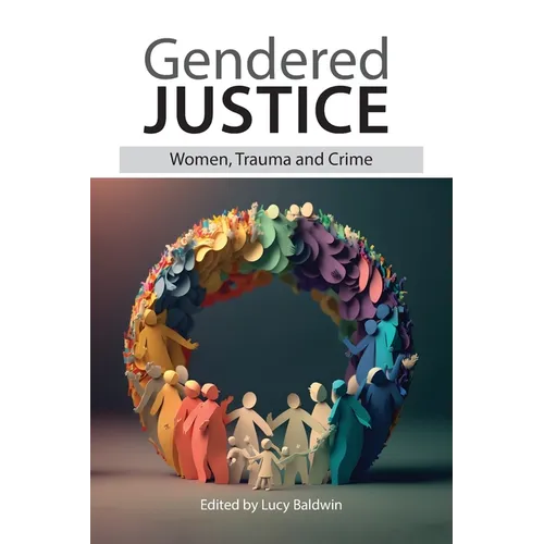 Gendered Justice: Women, Trauma and Crime
