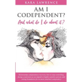 AM I CODEPENDENT? And What Do I Do About It?: Relationship Codependence Recovery Guide - Paperback