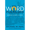 The Word Fulfilled: Reading the Bible with Jesus - Paperback