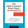 The Mild Traumatic Brain Injury Workbook: Your Program for Regaining Cognitive Function & Overcoming Emotional Pain - Paperback