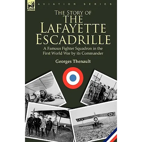 The Story of the Lafayette Escadrille: a Famous Fighter Squadron in the First World War by its Commander