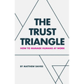 The Trust Triangle: How to Manage Humans at Work - Paperback