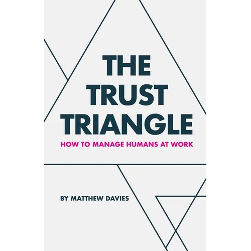 The Trust Triangle: How to Manage Humans at Work - Paperback
