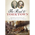 The Road to Yorktown: Jefferson, Lafayette and the British Invasion of Virginia