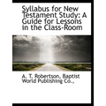 Syllabus for New Testament Study: A Guide for Lessons in the Class-Room - Paperback