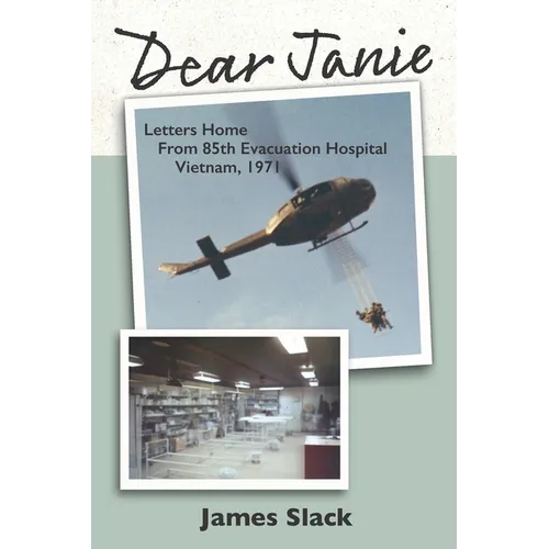 Dear Janie: Letters Home from 85th Evacuation Hospital, Vietnam, 1971
