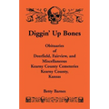 Diggin' Up Bones: Obituaries of Deerfield, Fairview, and Miscellaneous Kearny County Cemeteries, Kearny County, Kansas