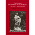 The Diary of Bishop Frederic Baraga: First Bishop of Marquette, Michigan (Revised)