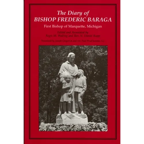 The Diary of Bishop Frederic Baraga: First Bishop of Marquette, Michigan (Revised)