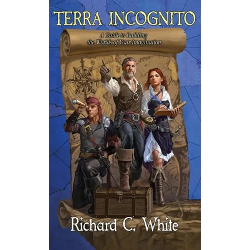 Terra Incognito: A Guide to Building the Worlds of Your Imagination - Hardcover