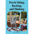 Porch Sitting, Rocking, and Thinking - Paperback