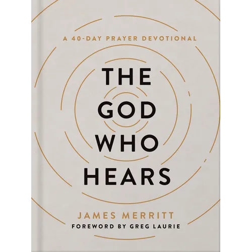 The God Who Hears: A 40-Day Prayer Devotional - Hardcover